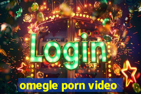 omegle porn video